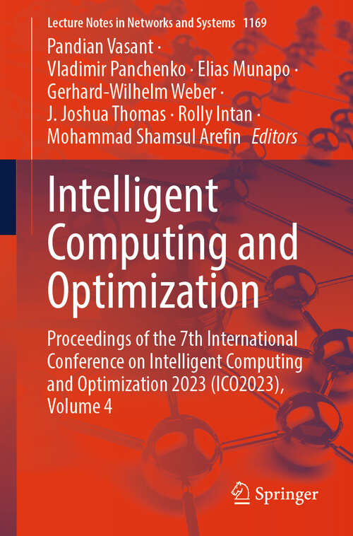 Book cover of Intelligent Computing and Optimization: Proceedings of the 7th International Conference on Intelligent Computing and Optimization 2023 (ICO2023), Volume 4 (Lecture Notes in Networks and Systems #1169)