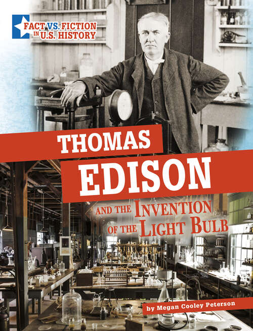 Book cover of Thomas Edison and the Invention of the Light Bulb: Separating Fact From Fiction (Fact Vs. Fiction In U. S. History Ser.)