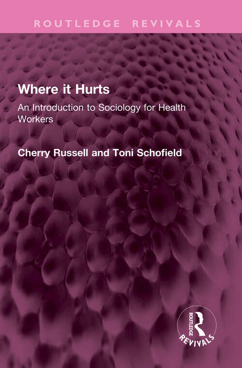 Book cover of Where it Hurts: An Introduction to Sociology for Health Workers (Routledge Revivals)