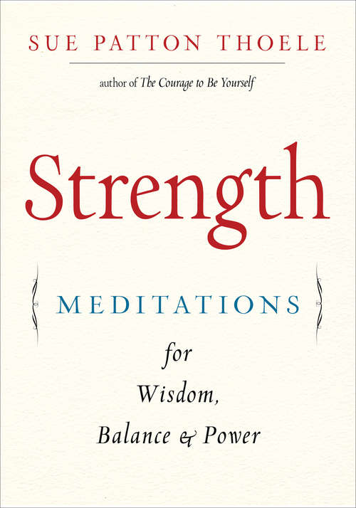 Book cover of Strength: Meditations for Wisdom, Balance & Power (2) (Meditations For Strength And Inspiration Ser.)