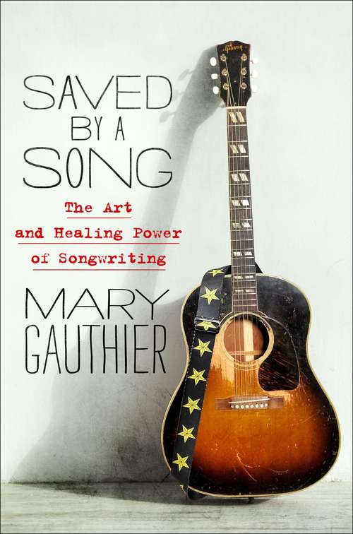 Book cover of Saved by a Song: The Art and Healing Power of Songwriting