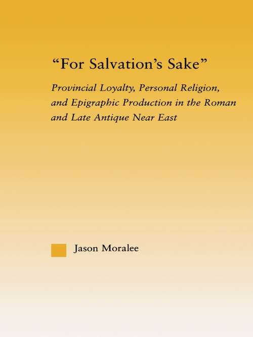 Book cover of For Salvation's Sake: Provincial Loyalty, Personal Religion, and Epigraphic Production in the Roman and Late Antique Near East (Studies in Classics)