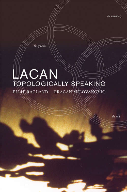 Book cover of Lacan: Topologically Speaking (Lacanian Clinical Field)