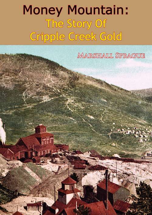 Book cover of Money Mountain: The Story of Cripple Creek Gold