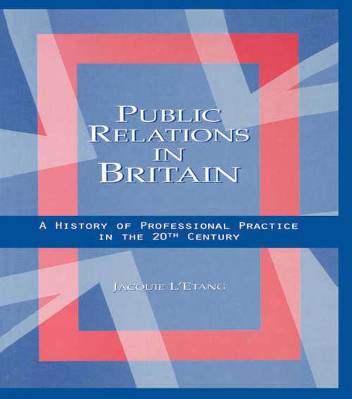 Book cover of Public Relations in Britain: A History of Professional Practice in the Twentieth Century