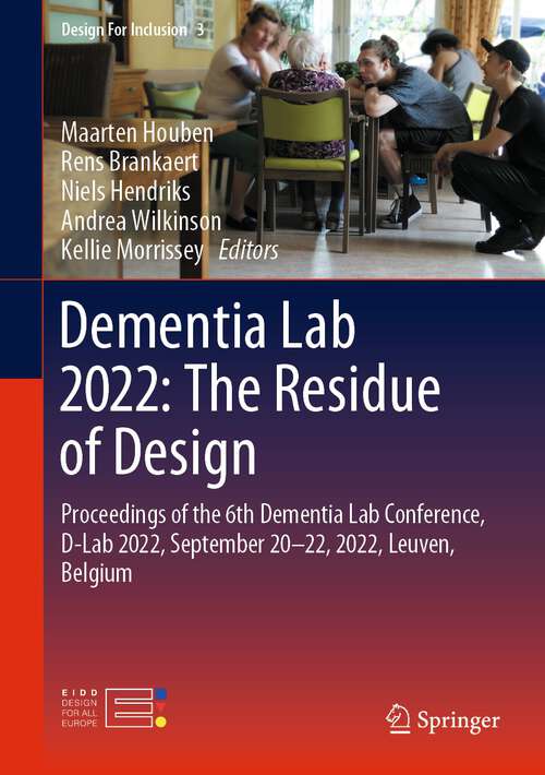 Book cover of Dementia Lab 2022: Proceedings of the 6th Dementia Lab Conference, D-Lab 2022, September 20–22, 2022, Leuven, Belgium (1st ed. 2023) (Design For Inclusion #3)