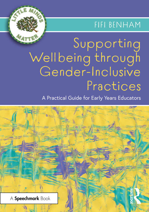 Book cover of Supporting Wellbeing through Gender-Inclusive Practices: A Practical Guide for Early Years Educators (Little Minds Matter)