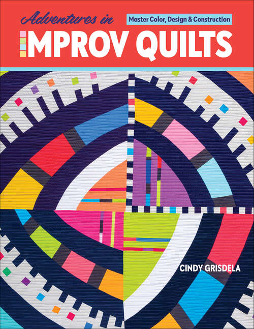 Book cover of Adventures in Improv Quilts: Master Color, Design & Construction