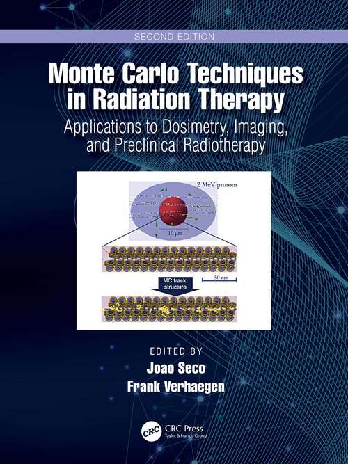 Book cover of Monte Carlo Techniques in Radiation Therapy: Applications to Dosimetry, Imaging, and Preclinical Radiotherapy (2) (Imaging in Medical Diagnosis and Therapy)