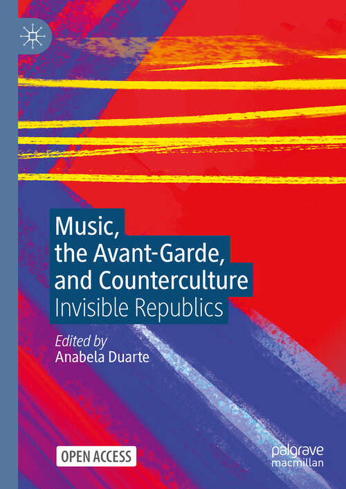 Book cover of Music, the Avant-Garde, and Counterculture: Invisible Republics