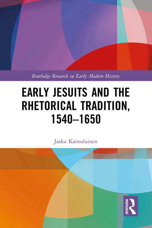 Book cover of Early Jesuits and the Rhetorical Tradition (Routledge Research in Early Modern History)