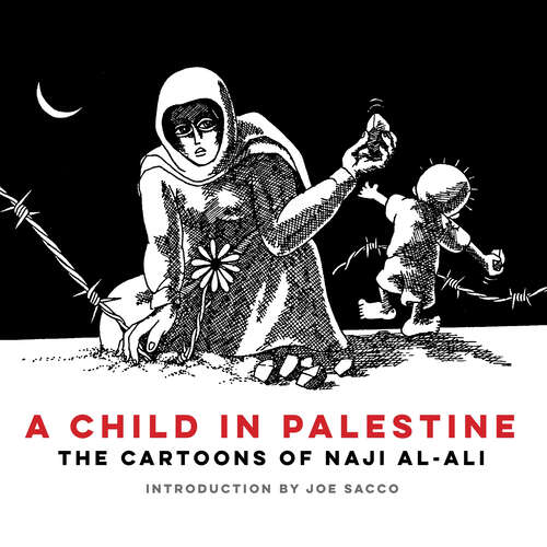 Book cover of A Child in Palestine: The Cartoons of Naji al-Ali