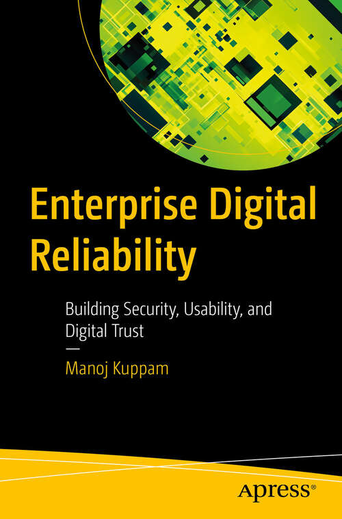 Book cover of Enterprise Digital Reliability: Building Security, Usability, and Digital Trust (First Edition)