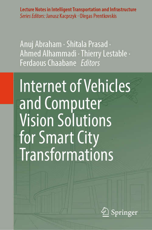 Book cover of Internet of Vehicles and Computer Vision Solutions for Smart City Transformations (Lecture Notes in Intelligent Transportation and Infrastructure)