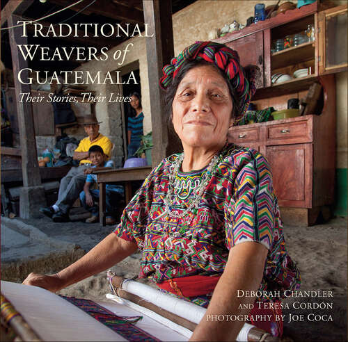 Book cover of Traditional Weavers of Guatemala: Their Stories, Their Lives