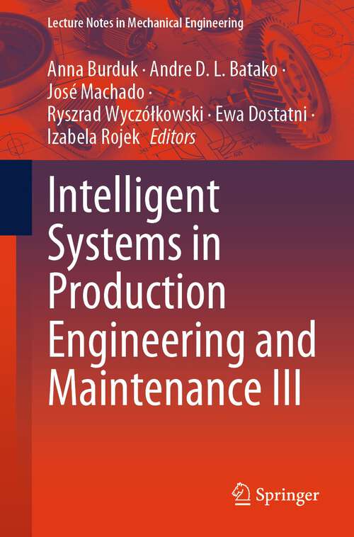 Book cover of Intelligent Systems in Production Engineering and Maintenance III (1st ed. 2024) (Lecture Notes in Mechanical Engineering)