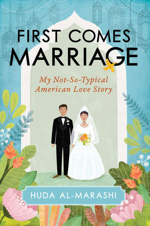 Book cover of First Comes Marriage: My Not-So-Typical American Love Story