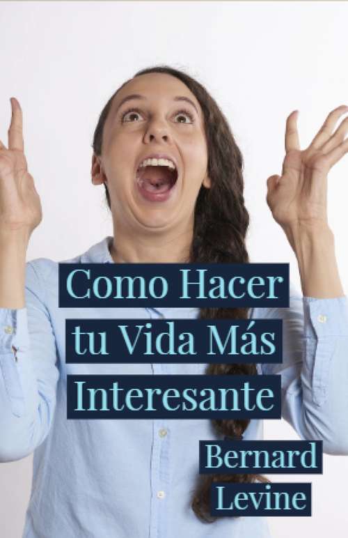 Book cover of Como Hacer tu Vida Más Interesante