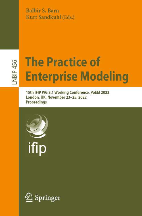 Book cover of The Practice of Enterprise Modeling: 15th IFIP WG 8.1 Working Conference, PoEM 2022, London, UK, November 23–25, 2022, Proceedings (1st ed. 2022) (Lecture Notes in Business Information Processing #456)