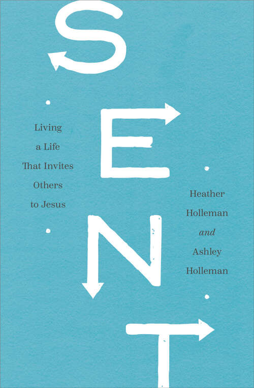 Book cover of Sent: Living a Life That Invites Others to Jesus