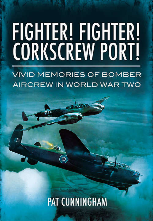 Book cover of Fighter! Fighter! Corkscrew Port!: Vivid Memories of Bomber Aircrew in World War Two