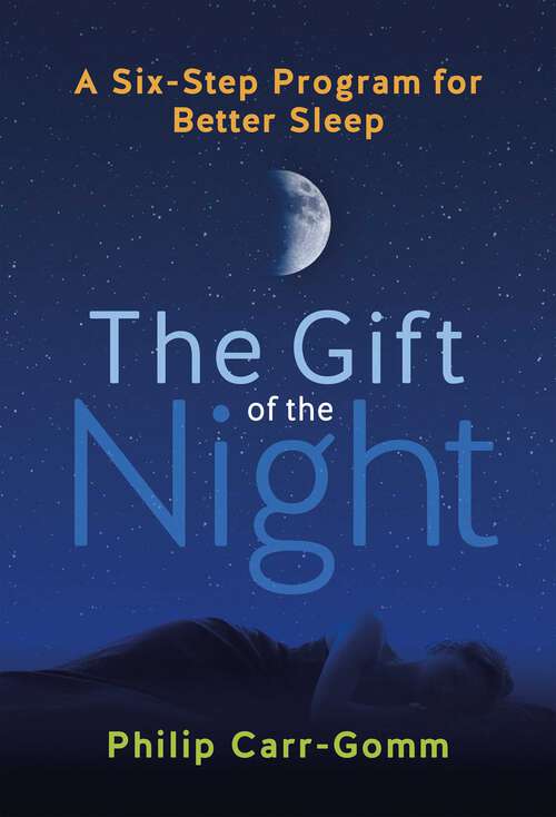 Book cover of The Gift of the Night: A Six-Step Program for Better Sleep