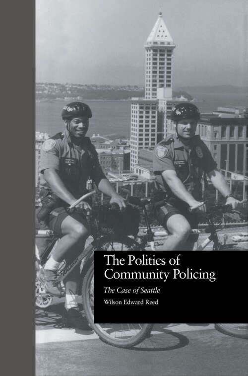 Book cover of The Politics of Community Policing: The Case of Seattle (Current Issues in Criminal Justice #25)