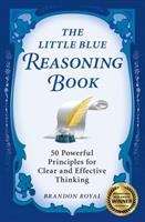 Book cover of The Little Blue Reasoning Book: 50 Powerful Principles for Clear and Effective Thinking