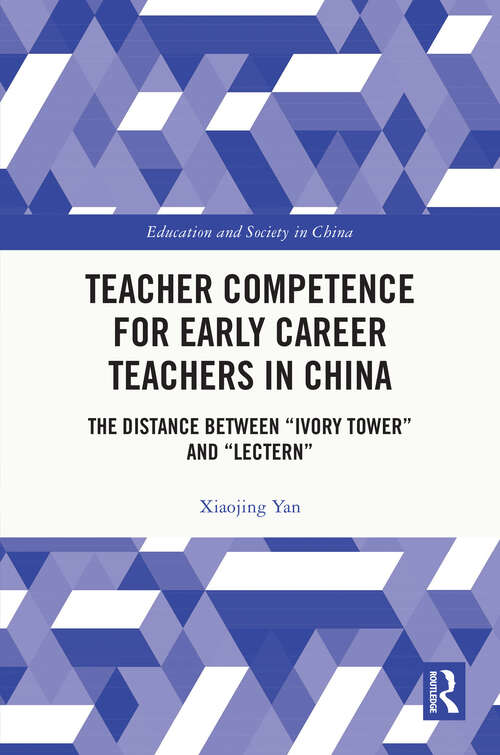 Book cover of Teacher Competence for Early Career Teachers in China: The Distance between “Ivory Tower” and “Lectern” (ISSN)