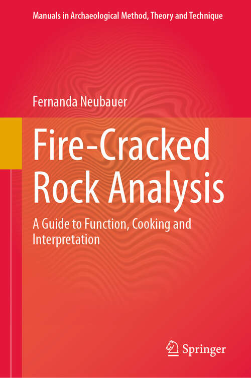 Book cover of Fire-Cracked Rock Analysis: A Guide to Function, Cooking and Interpretation (2024) (Manuals in Archaeological Method, Theory and Technique)