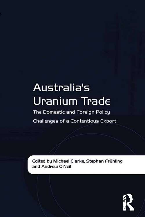 Book cover of Australia's Uranium Trade: The Domestic and Foreign Policy Challenges of a Contentious Export