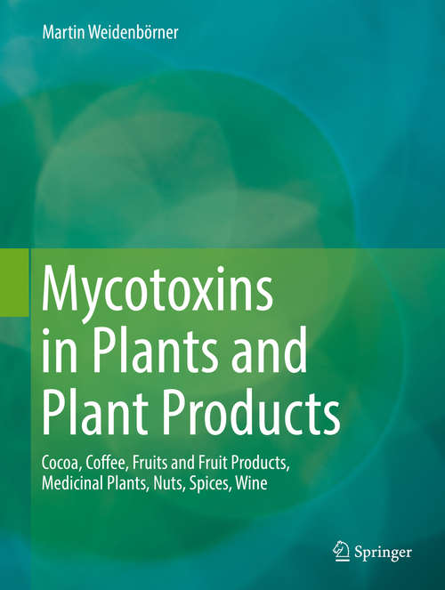 Book cover of Mycotoxins in Plants and Plant Products: Cocoa, Coffee, Fruits and Fruit Products, Medicinal Plants, Nuts, Spices, Wine (1st ed. 2018)