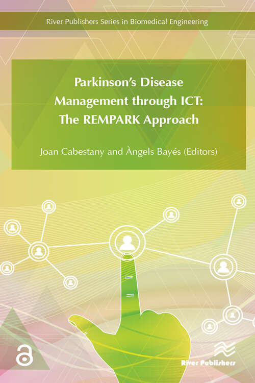 Book cover of Parkinson's Disease Management through ICT: The REMPARK Approach (River Publishers Series In Biomedical Engineering Is A Series Of Comprehensive Academic And Professional Books Which Focus On The Engineering And Mathematics In Medicine And Biology. The Series Presents Innovative Experimental Science And Technological Development In The Biomedical Field As Well As Clinical Application Of New Developments. Books Published In The Series Include Research Monographs,)