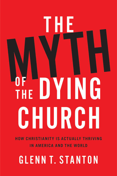 Book cover of The Myth of the Dying Church: How Christianity Is Actually Thriving in America and the World