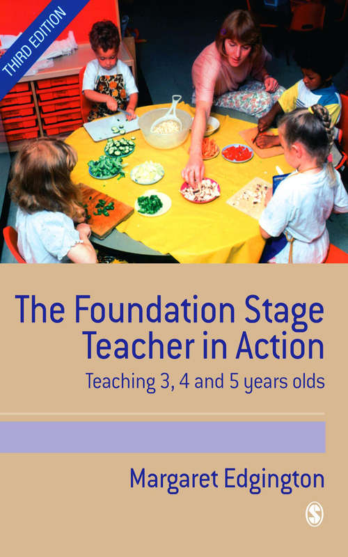 Book cover of The Foundation Stage Teacher in Action: Teaching 3, 4 and 5 year olds