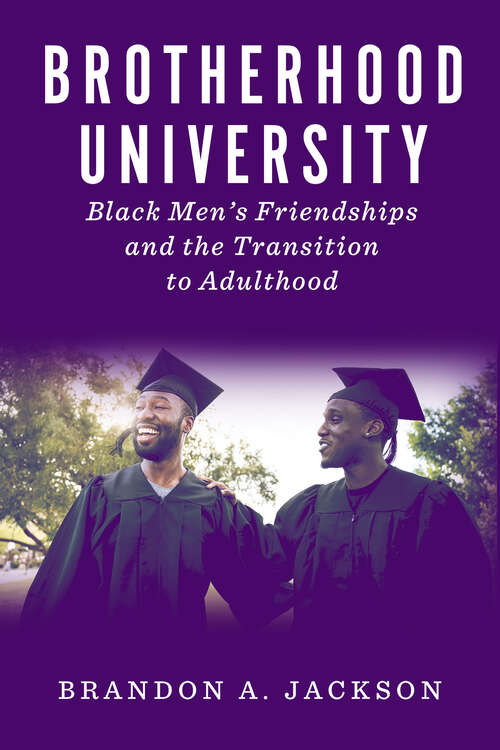 Book cover of Brotherhood University: Black Men's Friendships and the Transition to Adulthood (The American Campus)