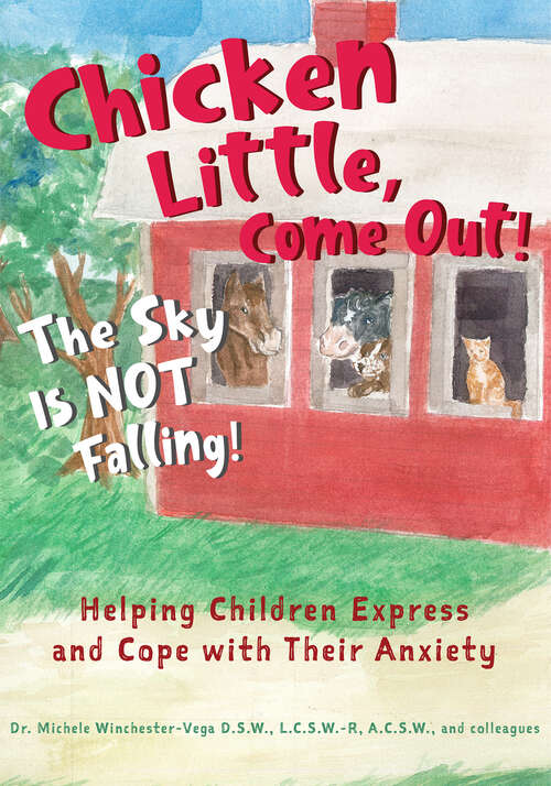 Book cover of Chicken Little, Come Out! The Sky Is Not Falling!: Helping Children Express and Cope with Their Anxiety