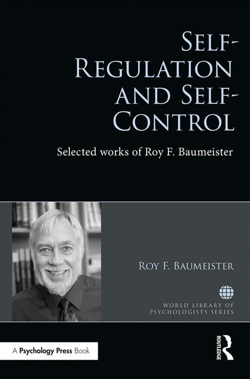 Book cover of Self-Regulation and Self-Control: Selected works of Roy F. Baumeister (World Library of Psychologists)