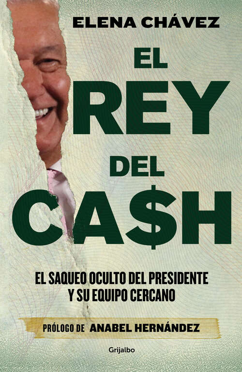 Book cover of El rey del cash: El saqueo oculto del presidente y su equipo cercano