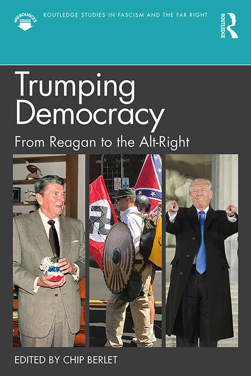 Book cover of Trumping Democracy: From Reagan to the Alt-Right (Routledge Studies in Fascism and the Far Right)