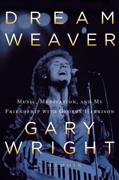 Book cover of Dream Weaver : A Memoir; Music, Meditation, and My Friendship with George Harrison