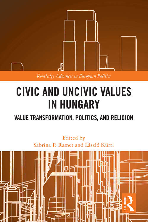 Book cover of Civic and Uncivic Values in Hungary: Value Transformation, Politics, and Religion (ISSN)