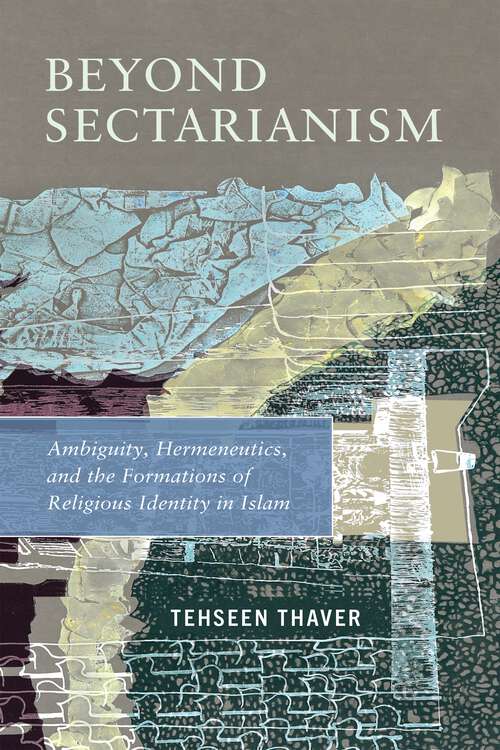 Book cover of Beyond Sectarianism: Ambiguity, Hermeneutics, and the Formations of Religious Identity in Islam