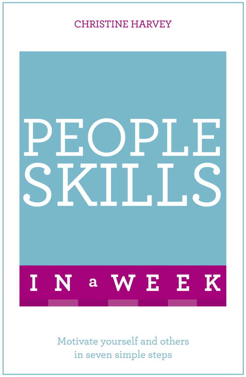 Book cover of People Skills In A Week: Motivate Yourself And Others In Seven Simple Steps (Teach Yourself In A Week Ser.)