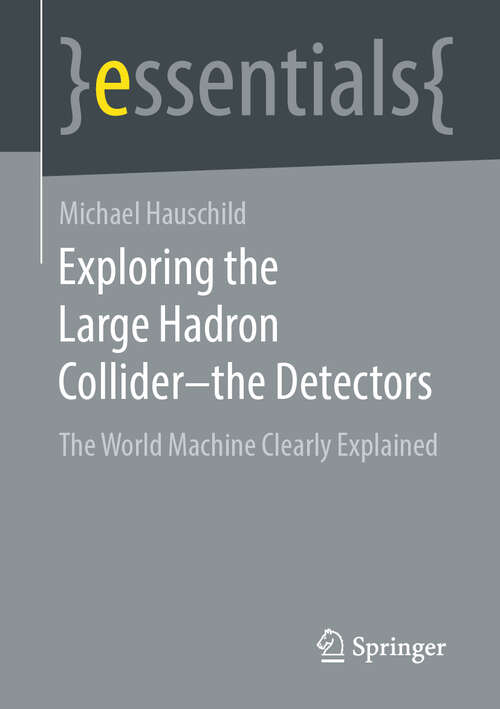 Book cover of Exploring the Large Hadron Collider - the Detectors: The World Machine Clearly Explained (1st ed. 2022) (essentials)