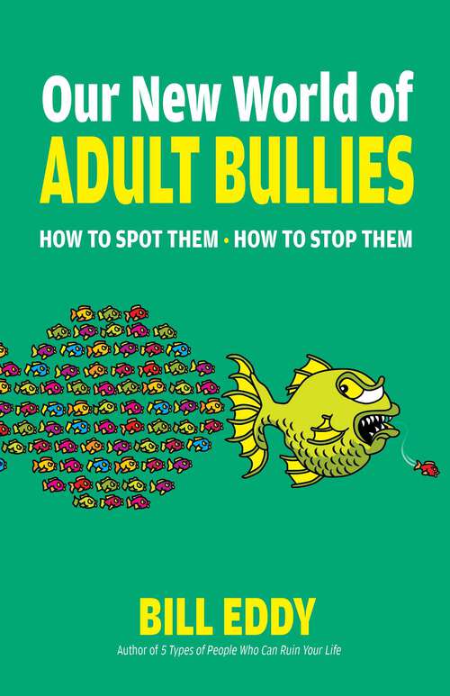 Book cover of Our New World of Adult Bullies: How to Spot Them — How to Stop Them