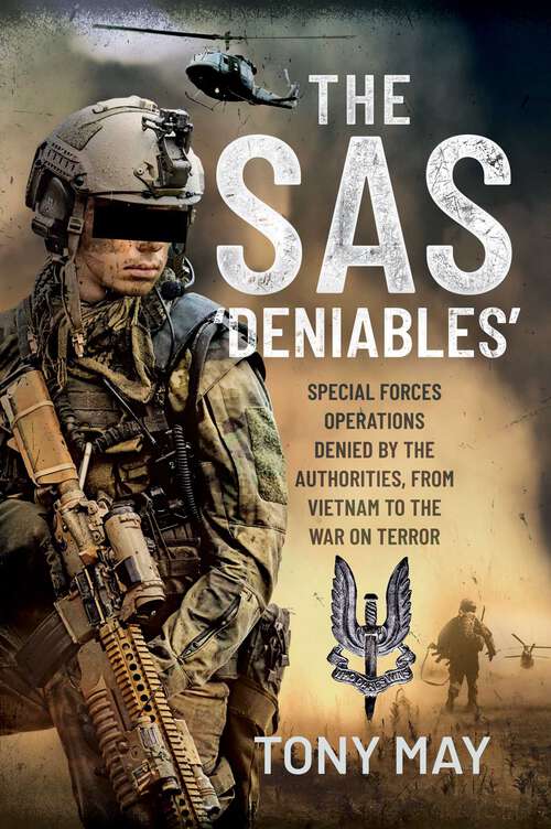 Book cover of The SAS 'Deniables': Special Forces Operations, denied by the Authorities, from Vietnam to the War on Terror