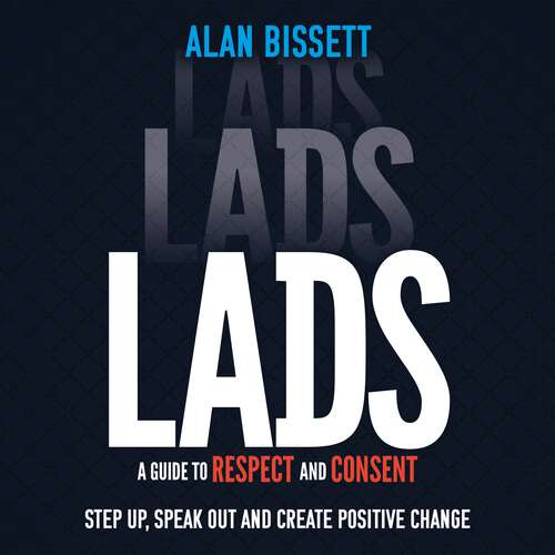 Book cover of Lads: A Guide to Respect and Consent - Step Up, Speak Out and Create Positive Change