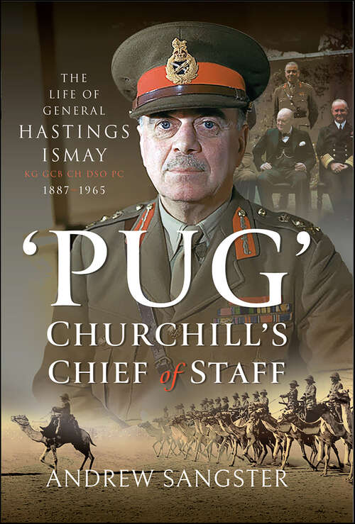 Book cover of 'Pug'–Churchill's Chief of Staff: The Life of General Hastings Ismay KG GCB CH DSO PS, 1887–1965