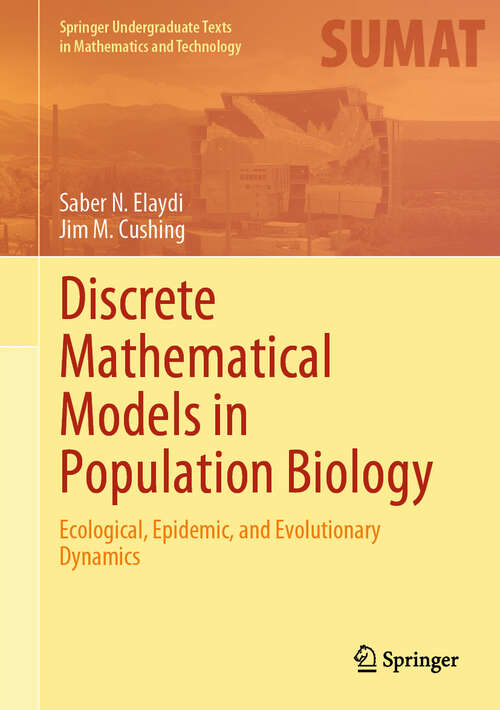 Book cover of Discrete Mathematical Models in Population Biology: Ecological, Epidemic, and Evolutionary Dynamics (Springer Undergraduate Texts in Mathematics and Technology)